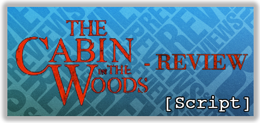 Post image for The Cabin in the Woods (Script) — Review