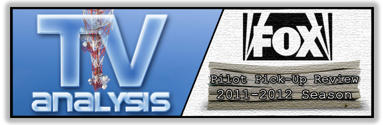 Post image for Pilot Pick-Up Review (FOX) — 2011–2012 Season